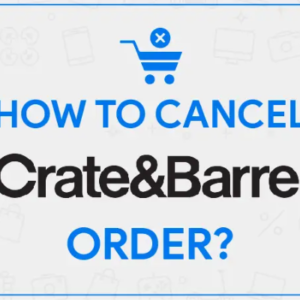 How to Cancel an Order with Crate and Barrel